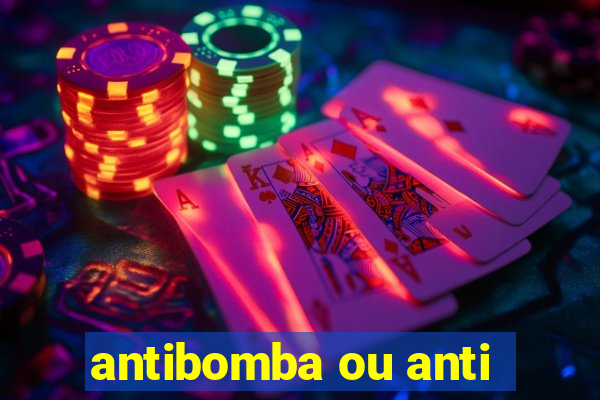 antibomba ou anti-bomba